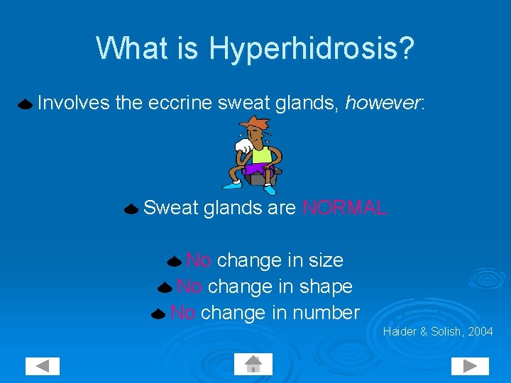 What is Hyperhidrosis? Involves the eccrine sweat glands, however: Sweat glands are NORMAL No