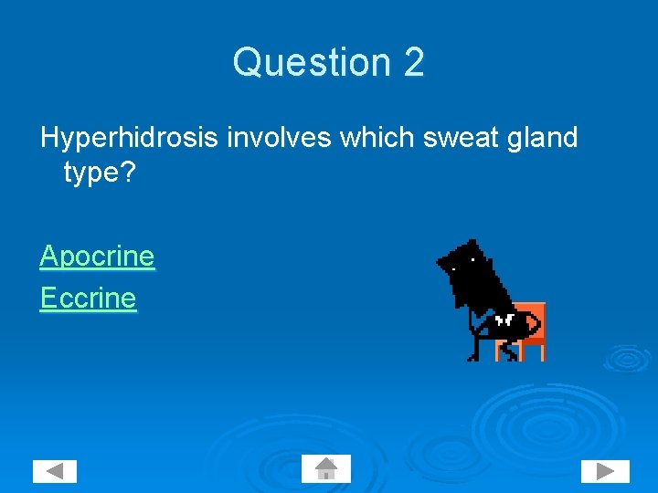 Question 2 Hyperhidrosis involves which sweat gland type? Apocrine Eccrine 