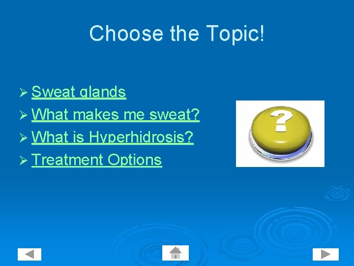 Choose the Topic! Ø Sweat glands Ø What makes me sweat? Ø What is