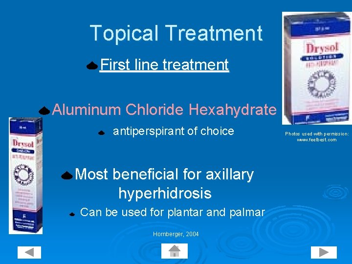 Topical Treatment First line treatment Aluminum Chloride Hexahydrate antiperspirant of choice Most beneficial for