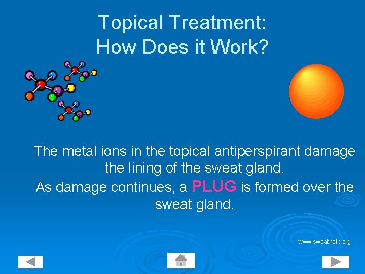 Topical Treatment: How Does it Work? The metal ions in the topical antiperspirant damage