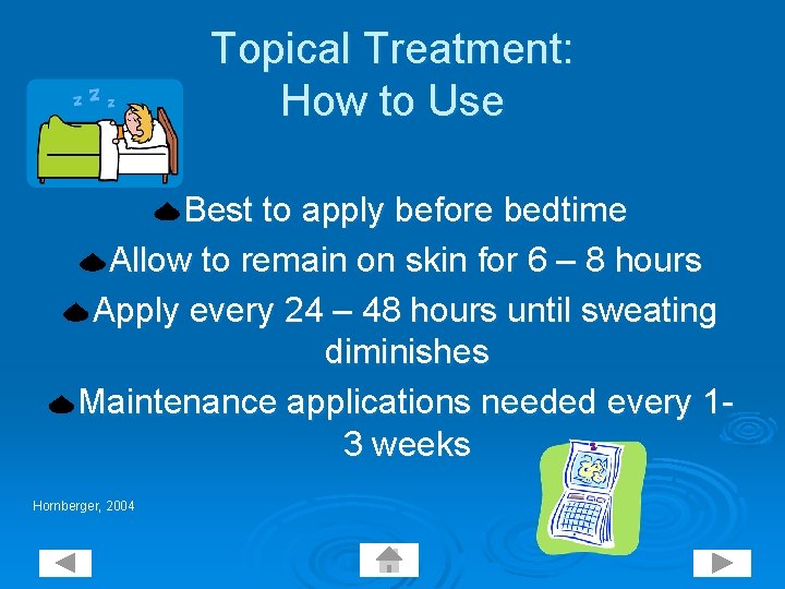 Topical Treatment: How to Use Best to apply before bedtime Allow to remain on