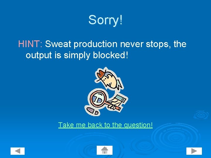 Sorry! HINT: Sweat production never stops, the output is simply blocked! Take me back