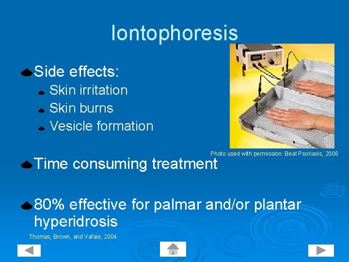 Iontophoresis Side effects: Skin irritation Skin burns Vesicle formation Photo used with permission: Beat