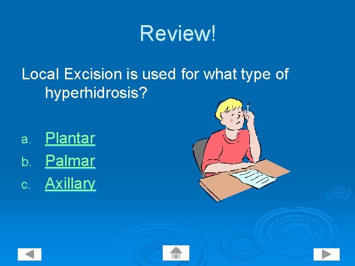 Review! Local Excision is used for what type of hyperhidrosis? Plantar b. Palmar c.