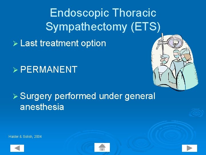 Endoscopic Thoracic Sympathectomy (ETS) Ø Last treatment option Ø PERMANENT Ø Surgery performed under