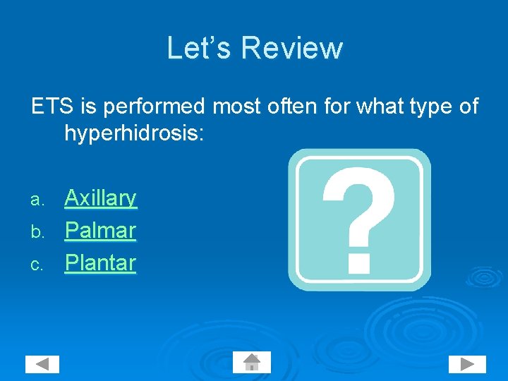 Let’s Review ETS is performed most often for what type of hyperhidrosis: Axillary b.