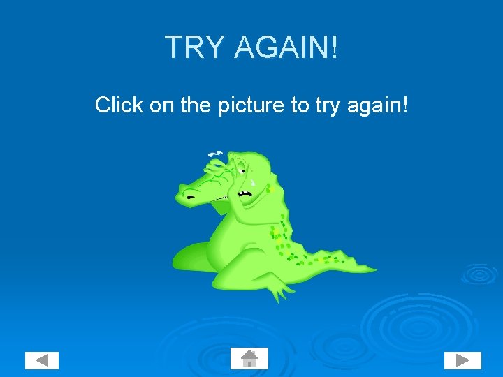 TRY AGAIN! Click on the picture to try again! 