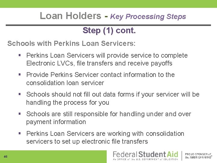 Loan Holders - Key Processing Steps Step (1) cont. Schools with Perkins Loan Servicers:
