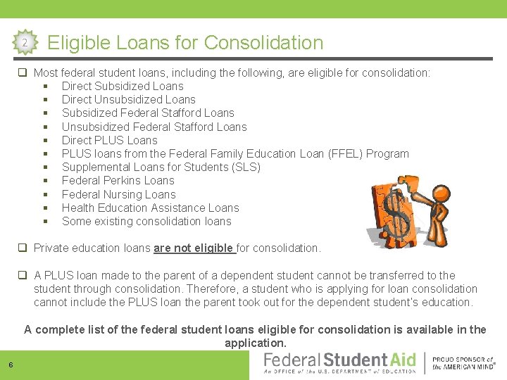 2 Eligible Loans for Consolidation q Most federal student loans, including the following, are