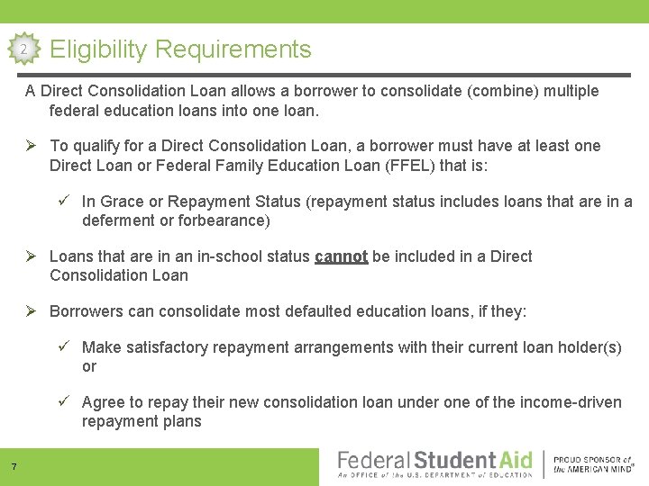 2 Eligibility Requirements A Direct Consolidation Loan allows a borrower to consolidate (combine) multiple