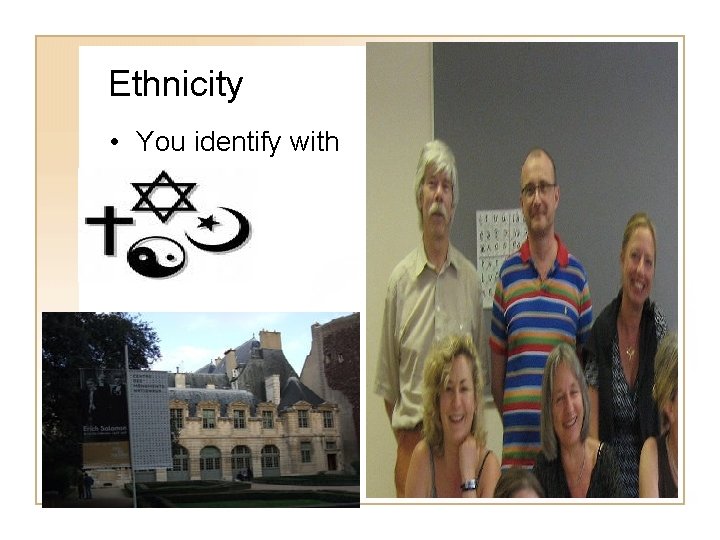 Ethnicity • You identify with 