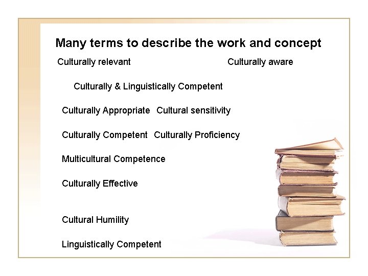 Many terms to describe the work and concept Culturally relevant Culturally aware Culturally &