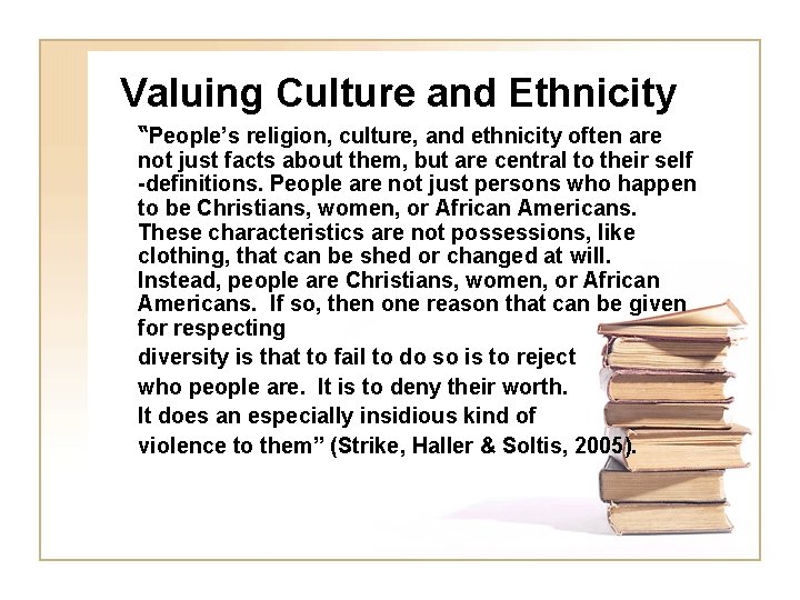 Valuing Culture and Ethnicity “People’s religion, culture, and ethnicity often are not just facts Valuing Culture and Ethnicity “People’s religion, culture, and ethnicity often are not just facts