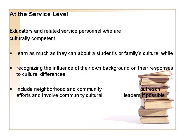 At the Service Level Educators and related service personnel who are culturally competent: competent