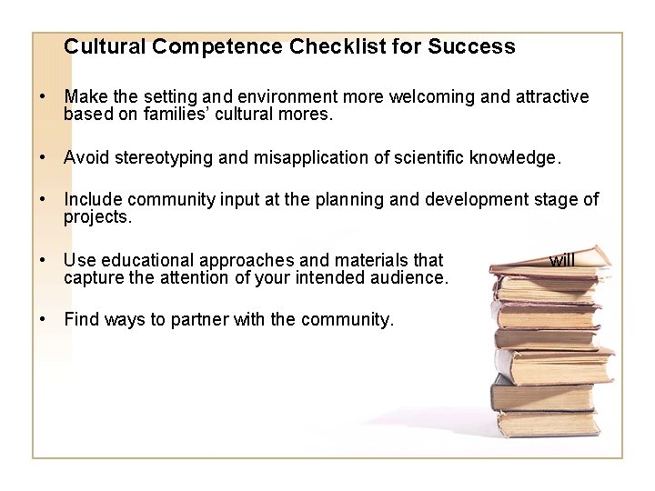 Cultural Competence Checklist for Success • Make the setting and environment more welcoming and