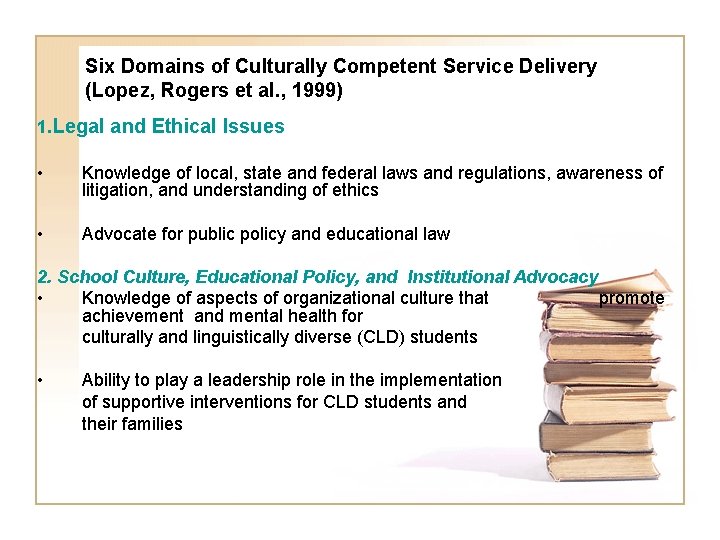 Six Domains of Culturally Competent Service Delivery (Lopez, Rogers et al. , 1999) 1.