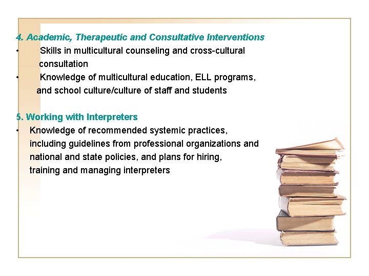 4. Academic, Therapeutic and Consultative Interventions • Skills in multicultural counseling and cross-cultural consultation