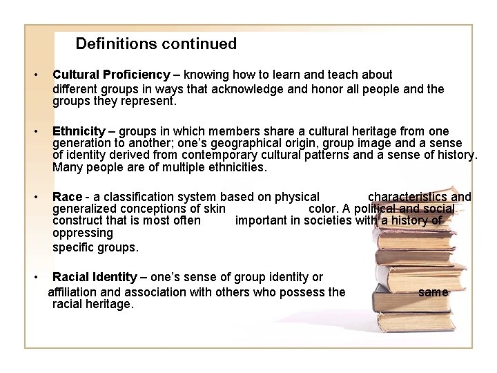 Definitions continued • Cultural Proficiency – knowing how to learn and teach about different