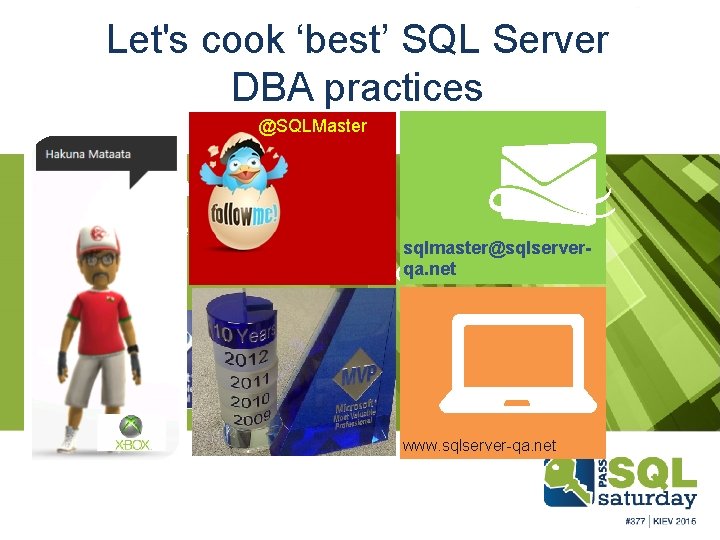 Let's cook ‘best’ SQL Server DBA practices @SQLMaster Satya Jayanty SQL Server MVP sqlmaster@sqlserverqa.