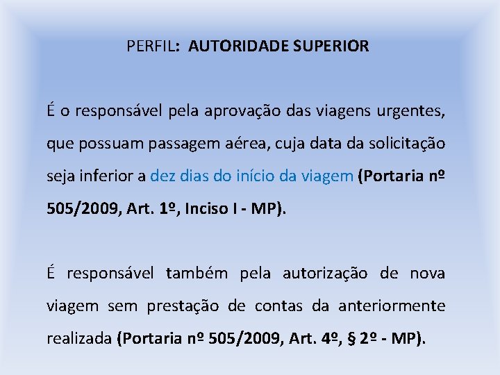 PERFIL: AUTORIDADE SUPERIOR É o responsável pela aprovação das viagens urgentes, que possuam passagem