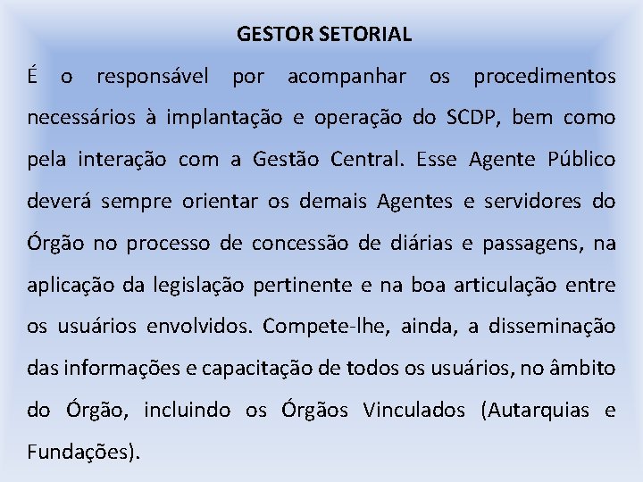 GESTOR SETORIAL É o responsável por acompanhar os procedimentos necessários à implantação e operação