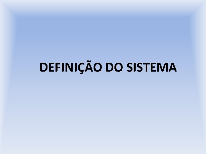 DEFINIÇÃO DO SISTEMA 