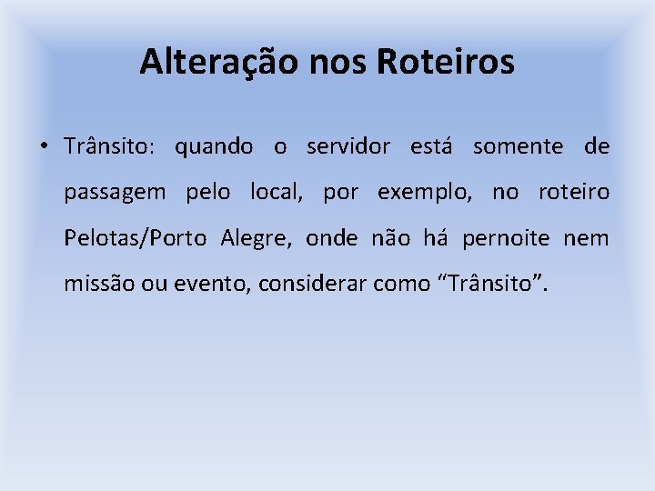 Alteração nos Roteiros • Trânsito: quando o servidor está somente de passagem pelo local,