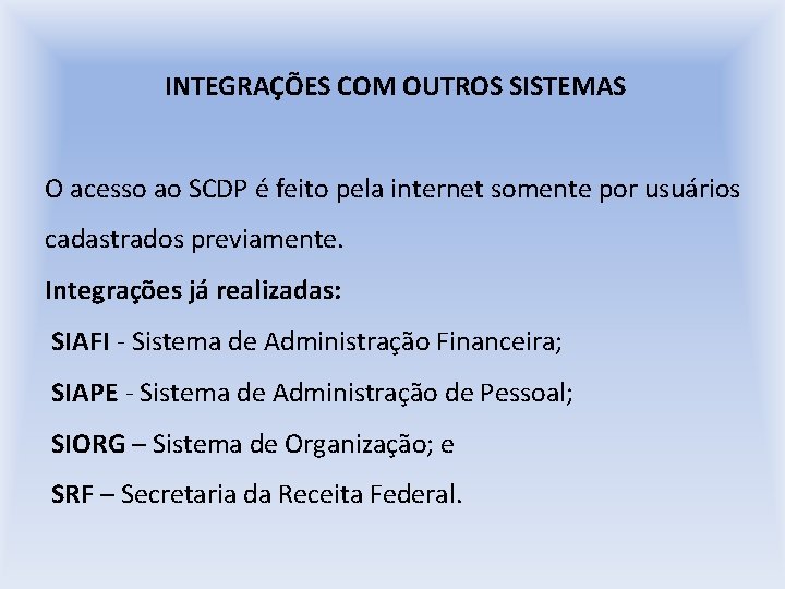 INTEGRAÇÕES COM OUTROS SISTEMAS O acesso ao SCDP é feito pela internet somente por