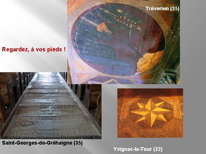 Tréverien (35) Regardez, à vos pieds ! Saint-Georges-de-Gréhaigne (35) Yvignac-la-Tour (22) 