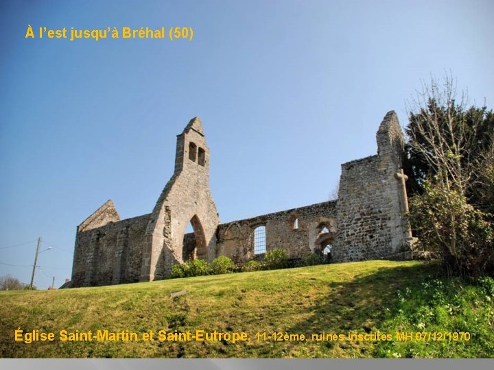 À l’est jusqu’à Bréhal (50) Église Saint-Martin et Saint-Eutrope, 11 -12ème, ruines inscrites MH