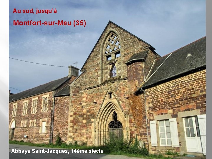 Au sud, jusqu’à Montfort-sur-Meu (35) Abbaye Saint-Jacques, 14ème siècle 