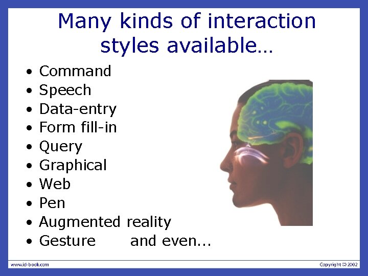 Many kinds of interaction styles available… • • • Command Speech Data-entry Form fill-in