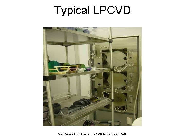 Typical LPCVD Public Domain: Image Generated by CNEU Staff for free use, 2009. 