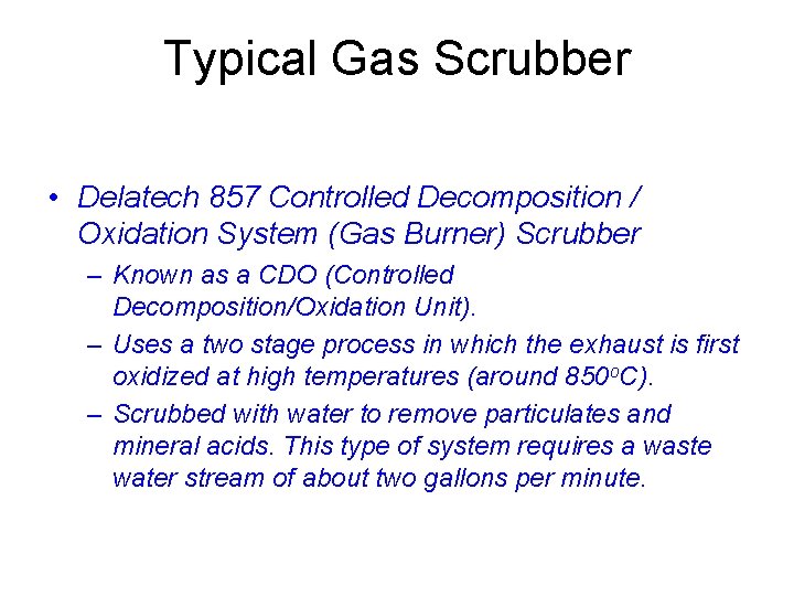 Typical Gas Scrubber • Delatech 857 Controlled Decomposition / Oxidation System (Gas Burner) Scrubber