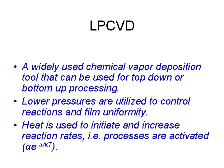 LPCVD • A widely used chemical vapor deposition tool that can be used for