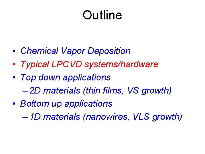 Outline • Chemical Vapor Deposition • Typical LPCVD systems/hardware • Top down applications – Outline • Chemical Vapor Deposition • Typical LPCVD systems/hardware • Top down applications –