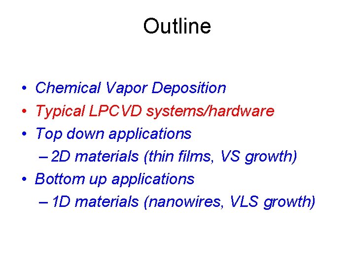 Outline • Chemical Vapor Deposition • Typical LPCVD systems/hardware • Top down applications –