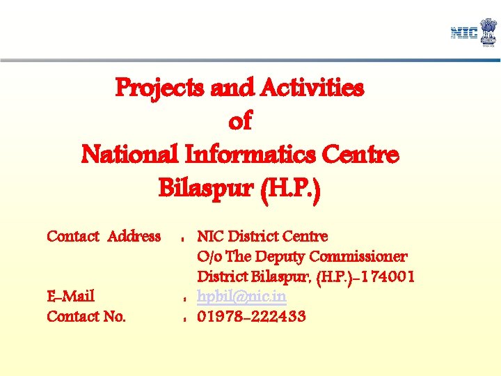 Projects and Activities of National Informatics Centre Bilaspur (H. P. ) Contact Address E-Mail