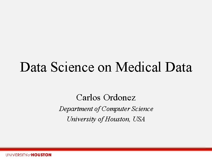 Data Science on Medical Data Carlos Ordonez Department of Computer Science University of Houston,