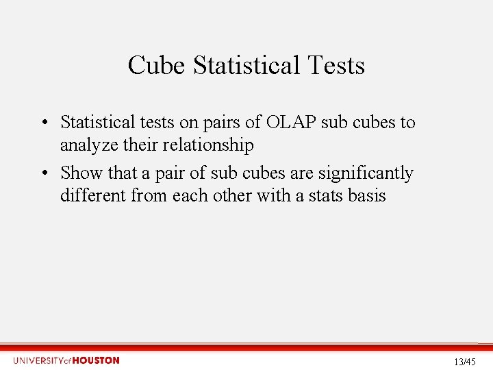 Cube Statistical Tests • Statistical tests on pairs of OLAP sub cubes to analyze