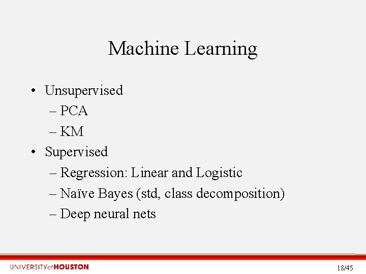 Machine Learning • Unsupervised – PCA – KM • Supervised – Regression: Linear and