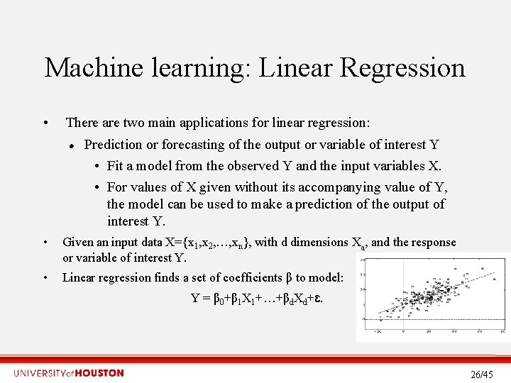 Machine learning: Linear Regression • There are two main applications for linear regression: Prediction