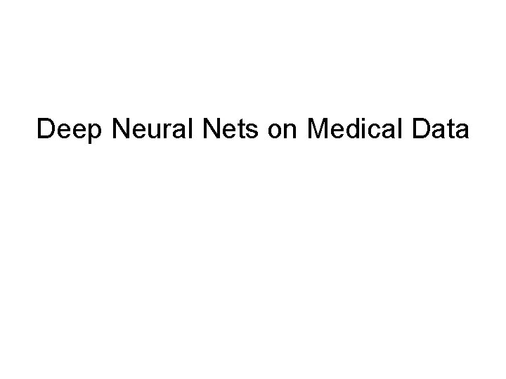 Deep Neural Nets on Medical Data 