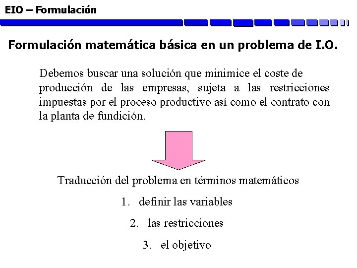 EIO – Formulación matemática básica en un problema de I. O. Debemos buscar una