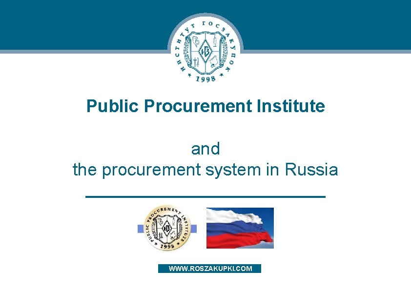 Public Procurement Institute and the procurement system in Russia WWW. ROSZAKUPKI. COM 