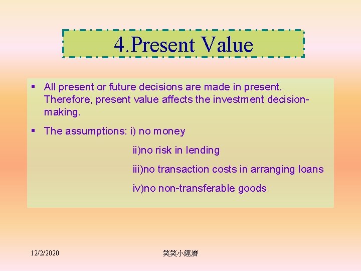 4. Present Value § All present or future decisions are made in present. Therefore,