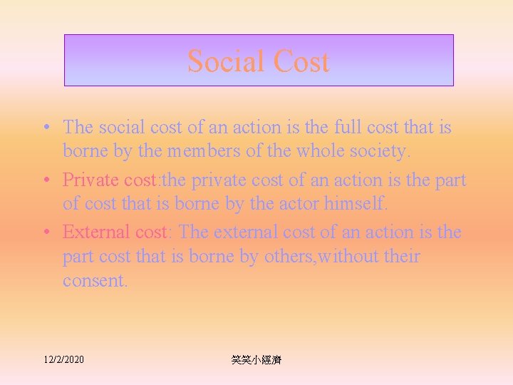 Social Cost • The social cost of an action is the full cost that