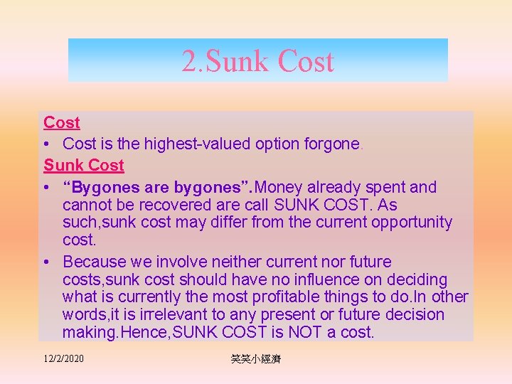 2. Sunk Cost • Cost is the highest-valued option forgone. Sunk Cost • “Bygones
