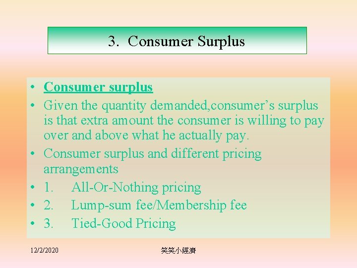3. Consumer Surplus • Consumer surplus • Given the quantity demanded, consumer’s surplus is